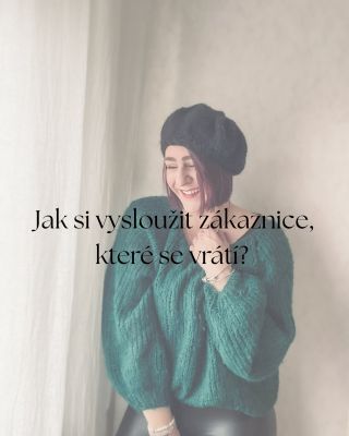 Jak si vysloužit vracející zákaznice? Nemám na to jednoduchou odpověď, sama jsem těm číslům totiž nechtěla věřit! Chápeš...